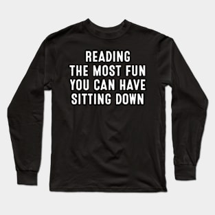 Reading The Most Fun You Can Have Sitting Down Long Sleeve T-Shirt